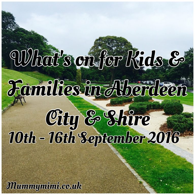 What’s on for Kids and Families in Aberdeen City & Shire (10th – 16th September 2016) | Mummy Mimi