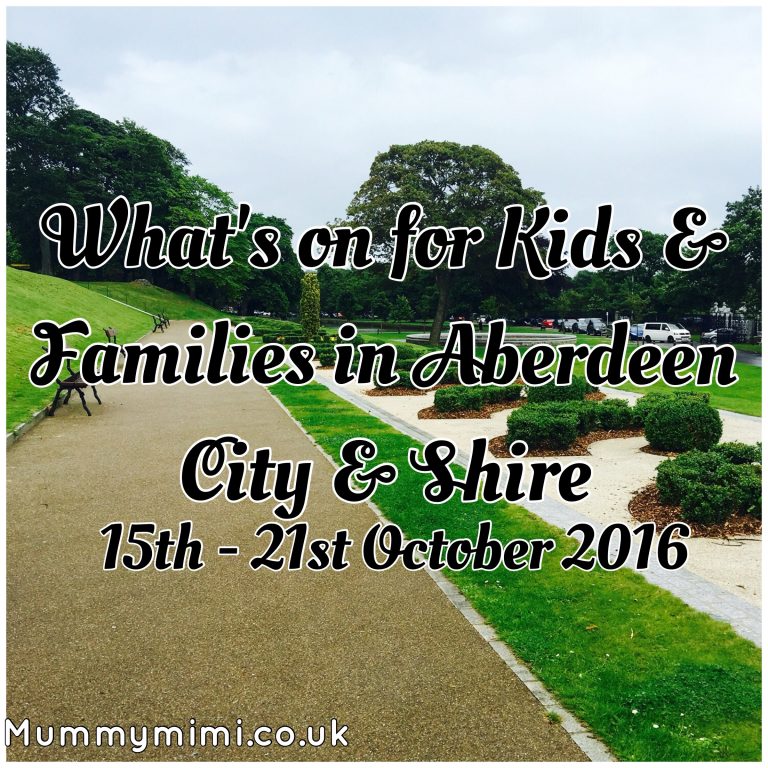 What’s on for Kids and Families in Aberdeen City & Shire (15th – 21st October 2016) | Mummy Mimi