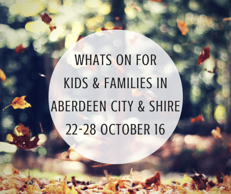 What’s on for Kids and Families in Aberdeen City & Shire (22nd-28th October 2016) | Mummy Mimi