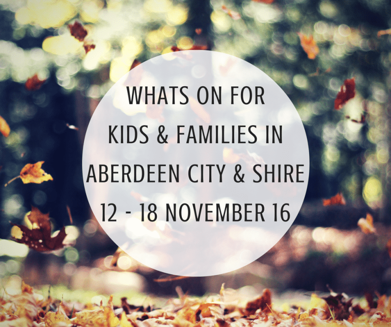 What’s on for Kids and Families in Aberdeen City & Shire (12th – 18th November 2016) | Mummy Mimi