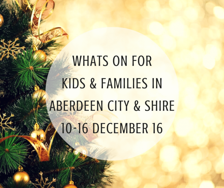 What’s on for Kids and Families in Aberdeen City & Shire (10th – 16th December 2016) | Mummy Mimi