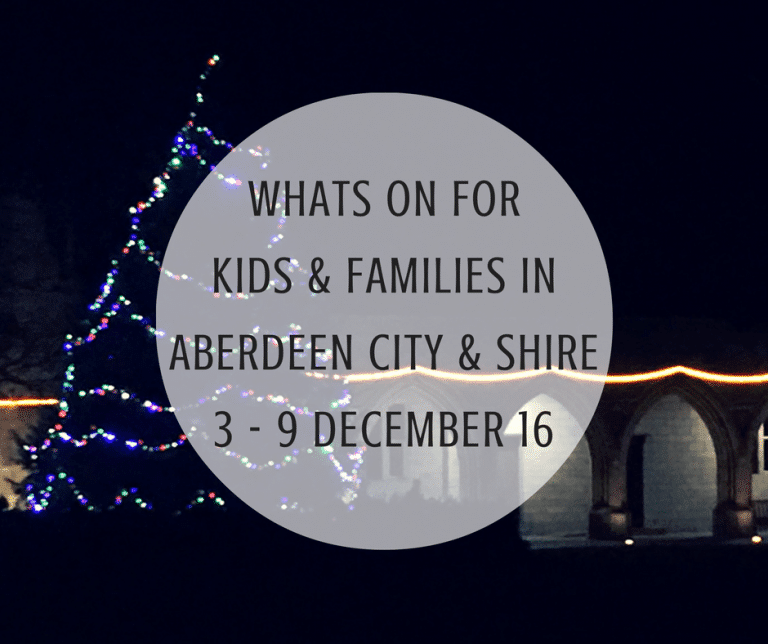 What’s on for Kids and Families in Aberdeen City & Shire (3rd – 9th December 2016) | Mummy Mimi