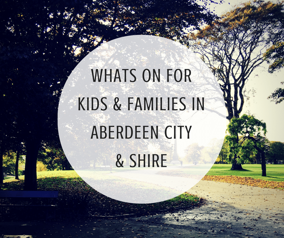 whats on for kids and faimilies in aberdeen city and aberdeenshire