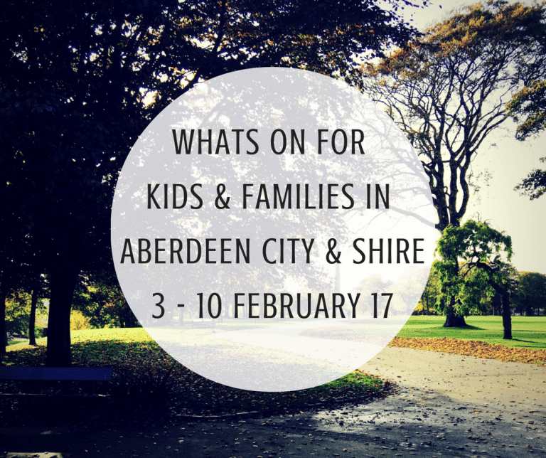 What’s on for Kids and Families in Aberdeen City & Shire (4th – 10th February 2017) | Mummy Mimi