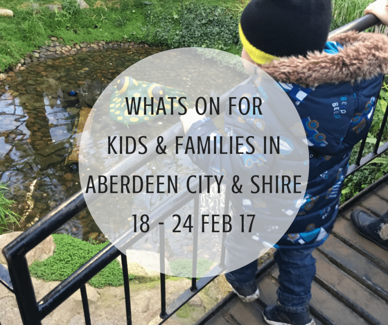 What’s on for Kids and Families in Aberdeen City & Shire (18th – 24th February 2017)