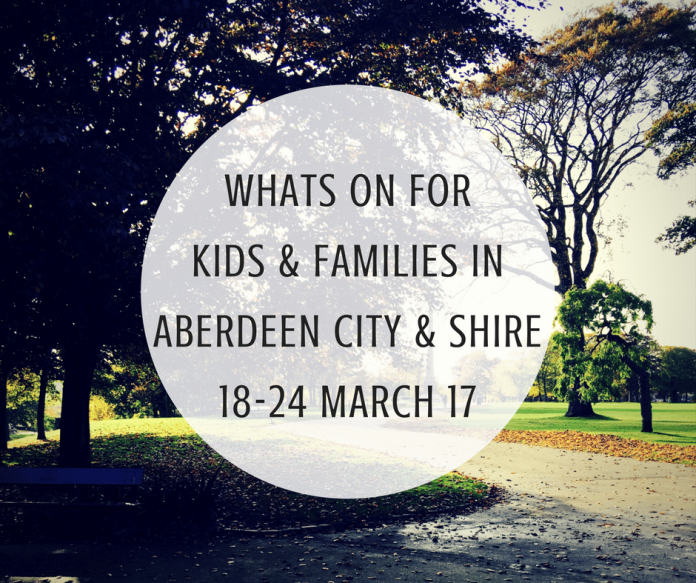 Whats On For Kids and Families in Aberdeen City and Shire 18th - 24th March 2017