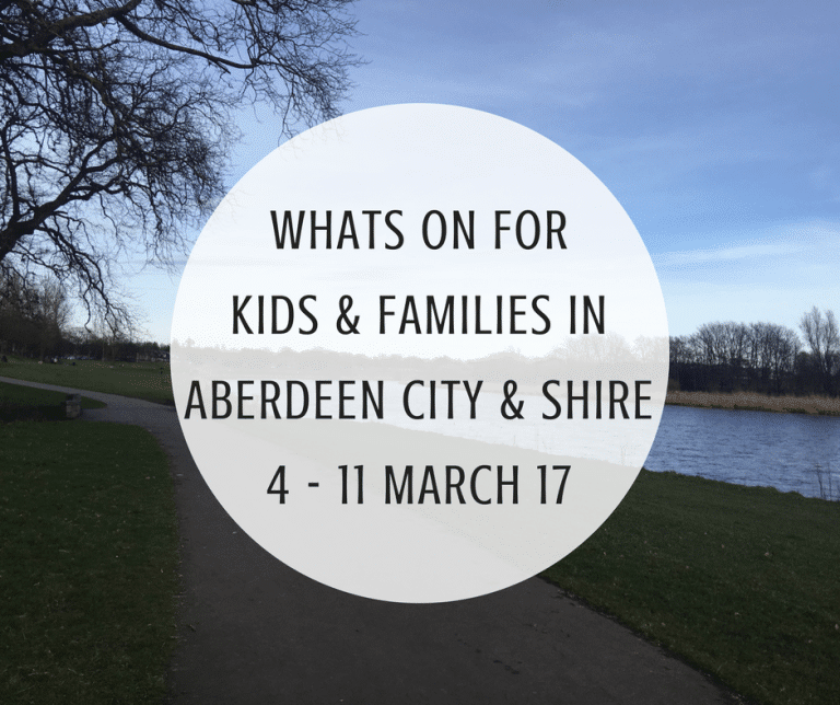 What’s on for Kids and Families in Aberdeen City & Shire (3rd – 11th March 2017)