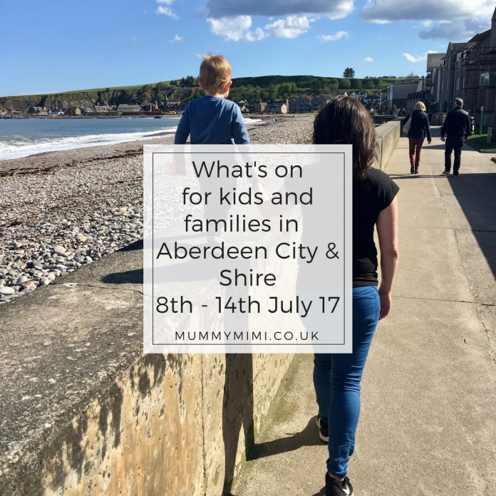 What's on for kids and families in Aberdeen City & Aberdeenshire 8th - 14th July 17