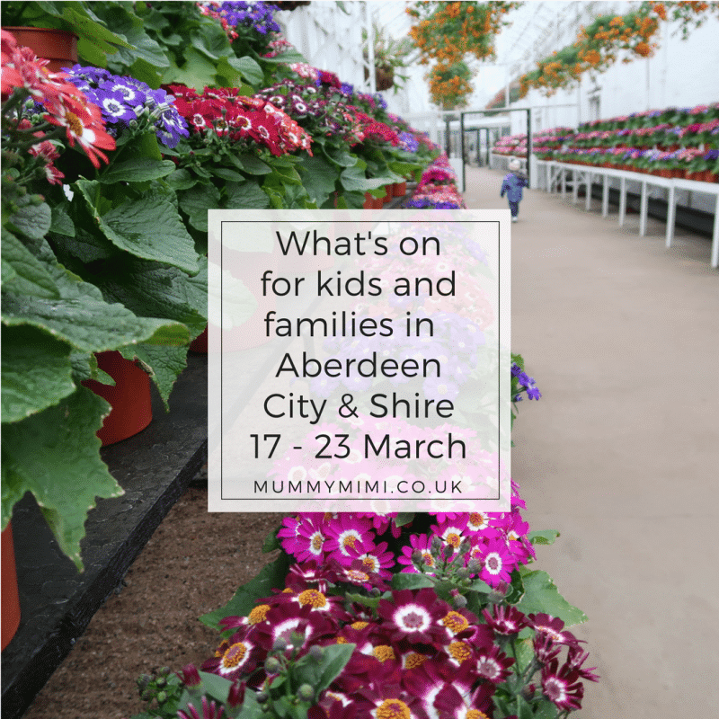 What’s on for Kids and Families in Aberdeen City & Shire (17th – 23rd March 2018)