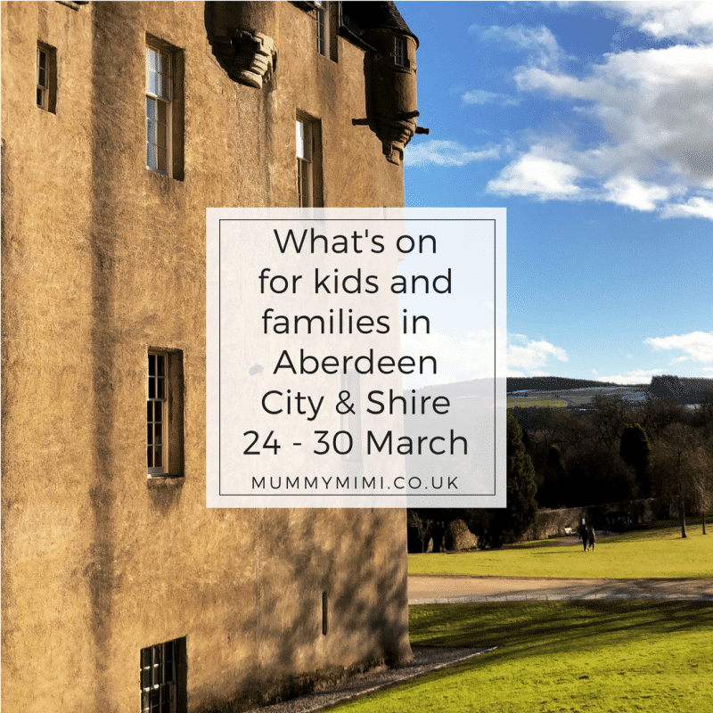 What’s on for Kids and Families in Aberdeen City & Shire (24th – 30th March 2018)