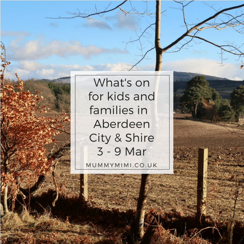 What’s on for Kids and Families in Aberdeen City & Shire (3rd -9th March 2018)