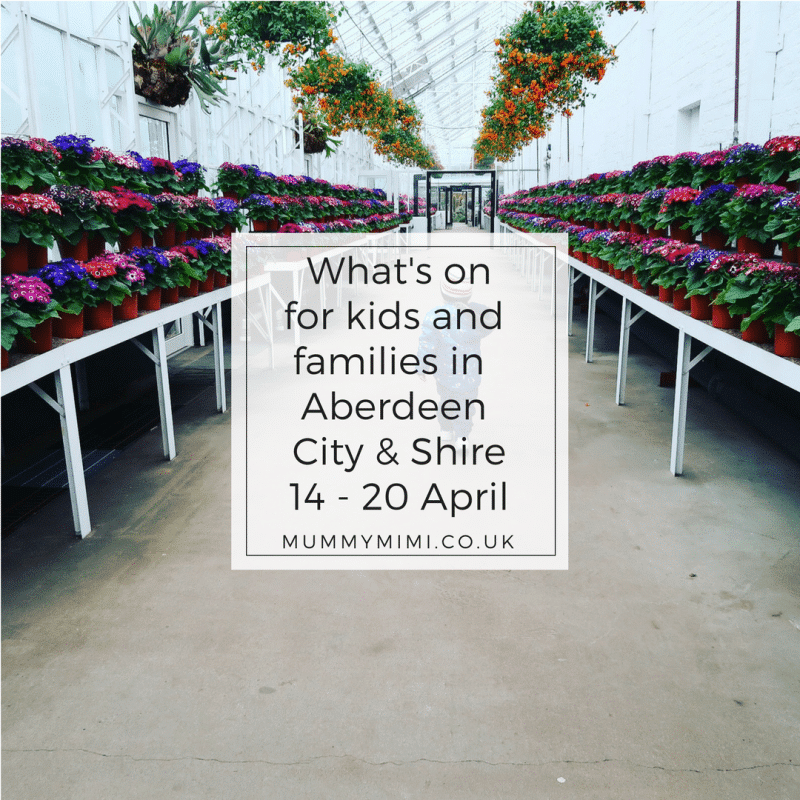 What’s on for Kids and Families in Aberdeen City & Shire (14th -20th April 2018)