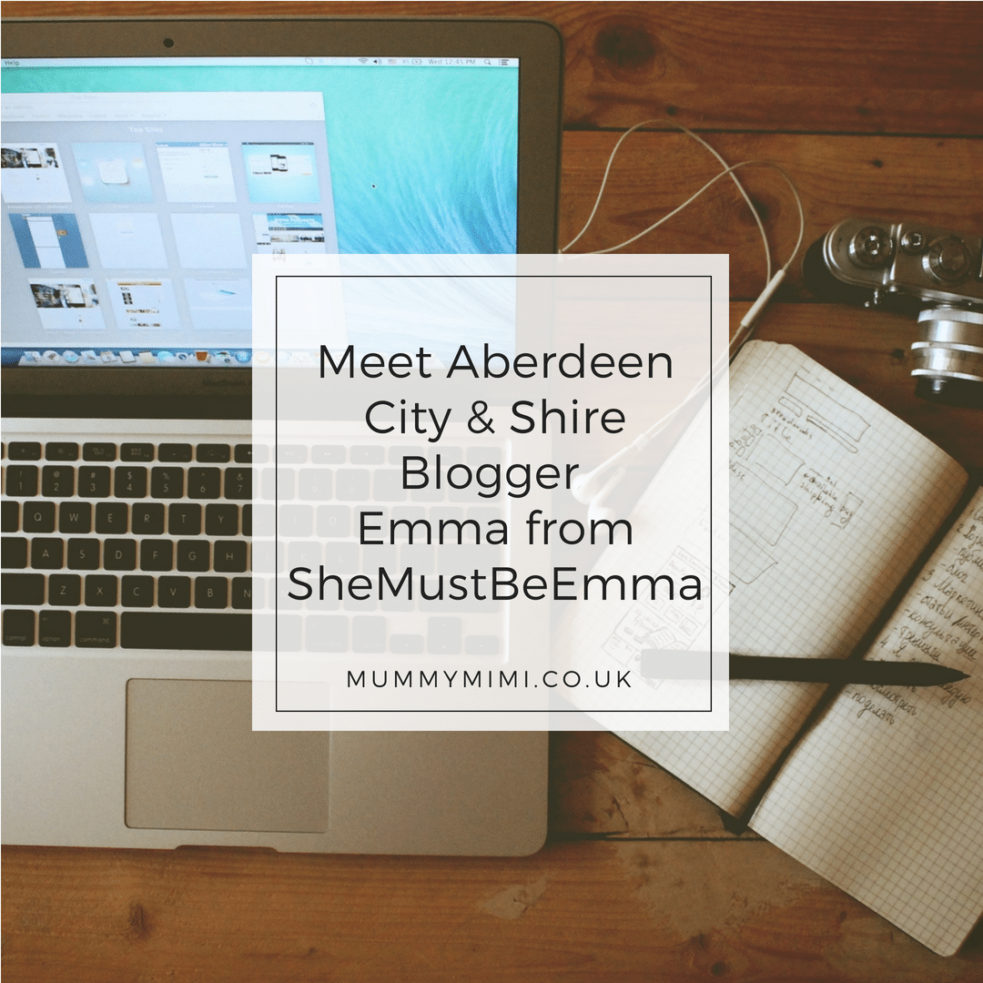 Meet Aberdeen City & Shire Blogger Emma from SheMustBeEmma