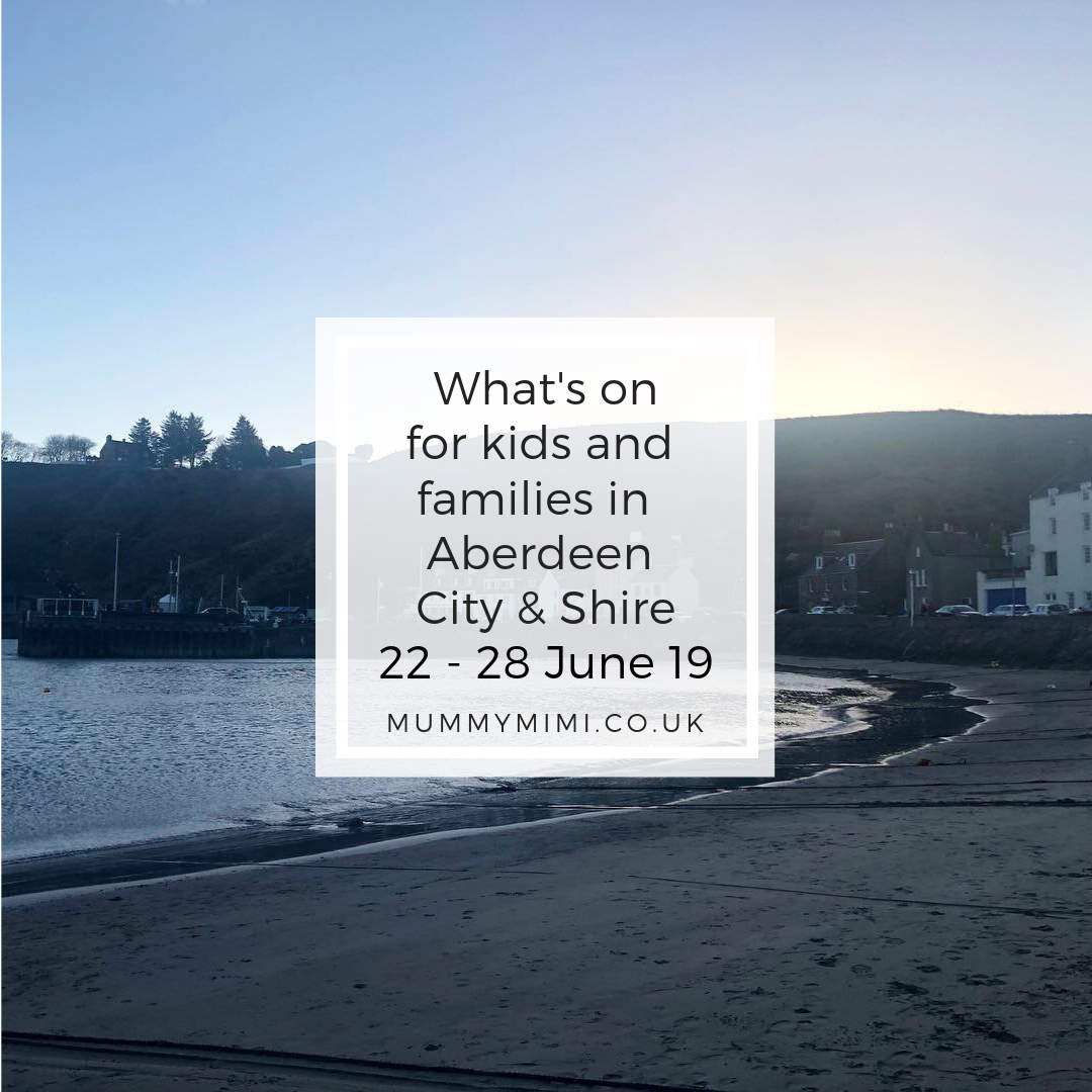 What’s on for Kids and Families in Aberdeen City & Shire | 22nd – 28th June 2019