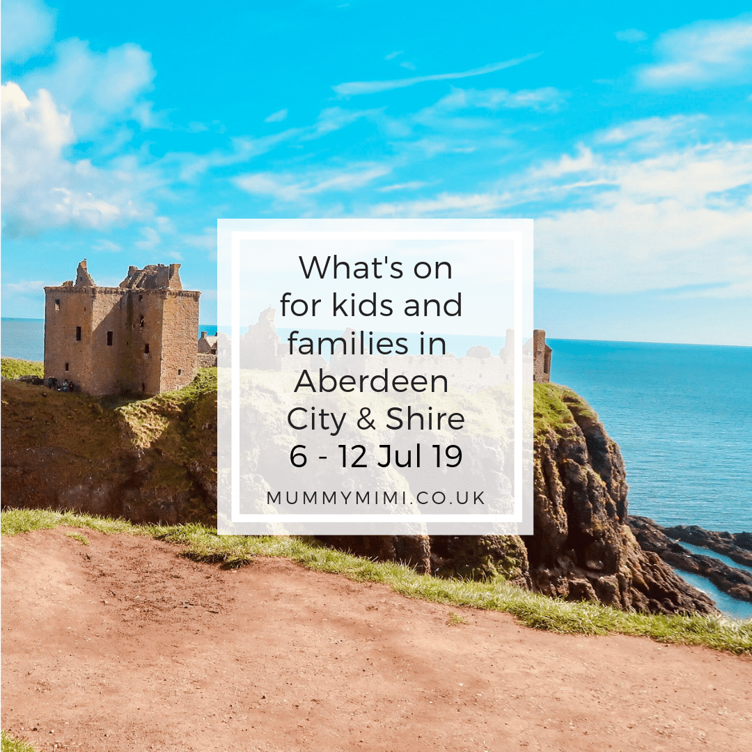 What’s on for Kids and Families in Aberdeen City & Shire | 6th – 12th July 2019