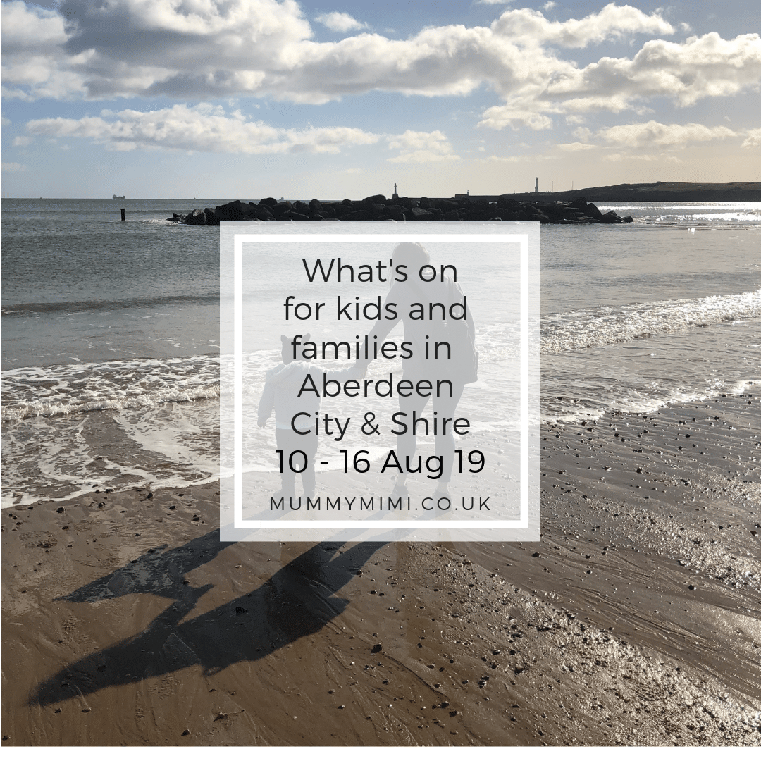 What’s on for Kids and Families in Aberdeen City & Shire | 10th – 16th August 2019