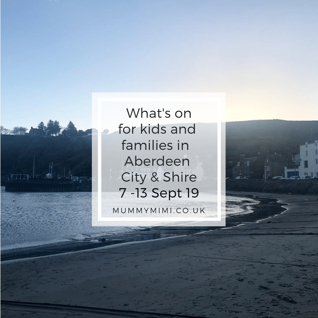 What’s on for Kids and Families in Aberdeen City & Shire | 7th – 13th September 2019